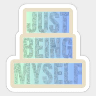 Just being myself Sticker